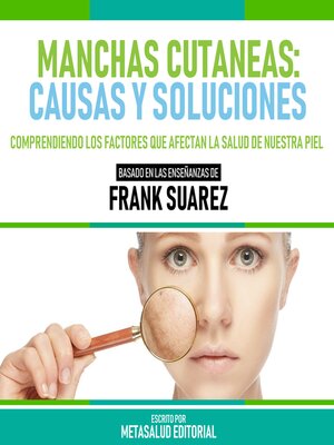 cover image of Manchas Cutaneas--Causas Y Soluciones--Basado En Las Enseñanzas De Frank Suarez